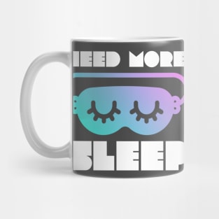 Need More Sleep - Funny Graphic Mug